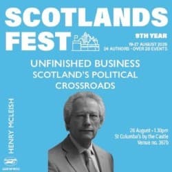 ScotlandsFest: Unfinished Business – Scotland’s Political Crossroads