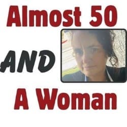 Almost 50 AND a Woman