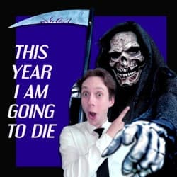 This Year I Am Going To Die