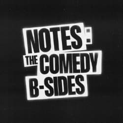 Notes: The Comedy B-Sides