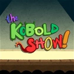 the Kobold Show!