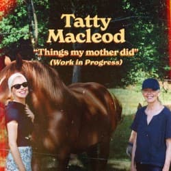 Tatty Macleod: Things My Mother Did (WIP)
