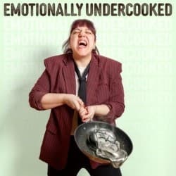 Emotionally Undercooked