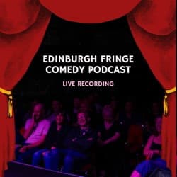 The Edinburgh Fringe Comedy Podcast: Live Recording